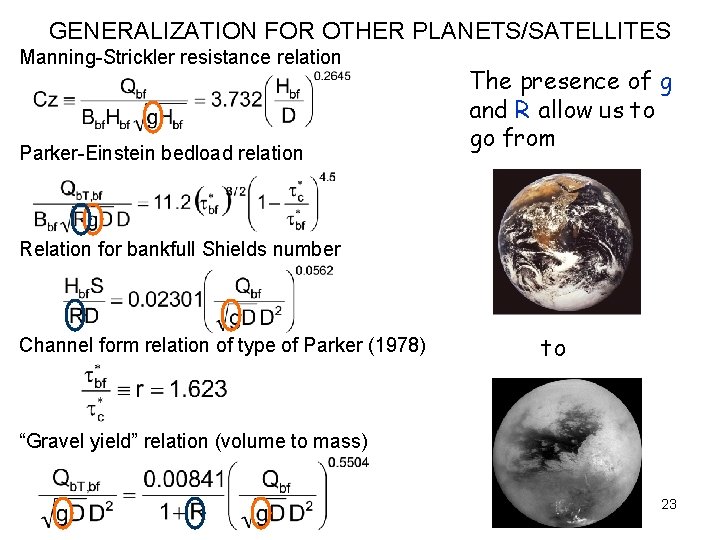 GENERALIZATION FOR OTHER PLANETS/SATELLITES Manning-Strickler resistance relation Parker-Einstein bedload relation The presence of g