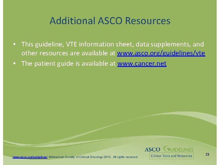 Additional ASCO Resources • This guideline, VTE information sheet, data supplements, and other resources