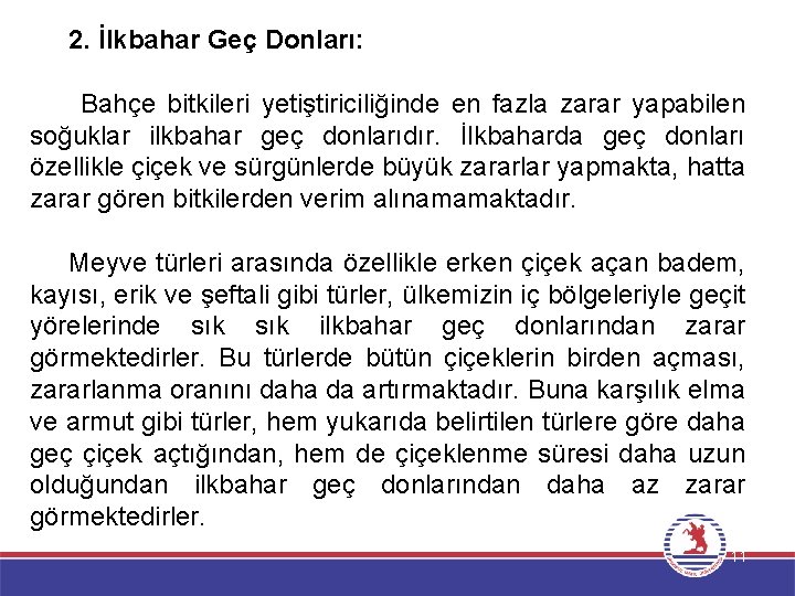 2. İlkbahar Geç Donları: Bahçe bitkileri yetiştiriciliğinde en fazla zarar yapabilen soğuklar ilkbahar geç