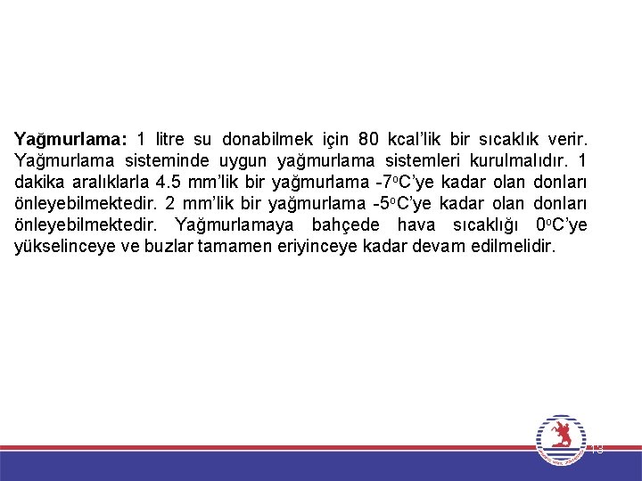 Yağmurlama: 1 litre su donabilmek için 80 kcal’lik bir sıcaklık verir. Yağmurlama sisteminde uygun