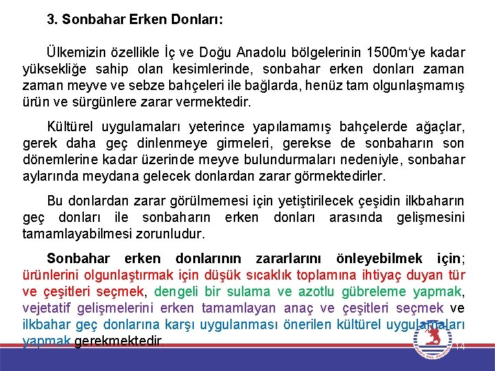 3. Sonbahar Erken Donları: Ülkemizin özellikle İç ve Doğu Anadolu bölgelerinin 1500 m‘ye kadar