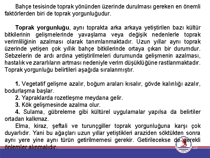 Bahçe tesisinde toprak yönünden üzerinde durulması gereken en önemli faktörlerden biri de toprak yorgunluğudur.