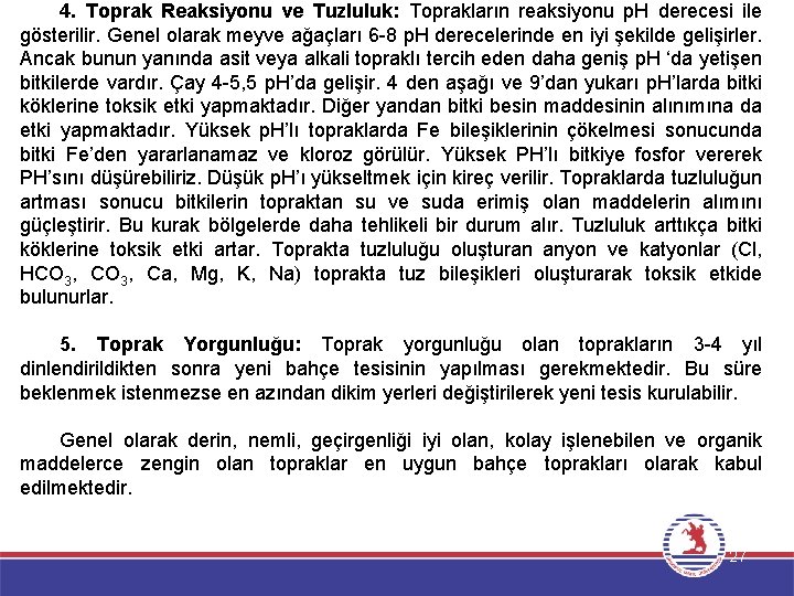 4. Toprak Reaksiyonu ve Tuzluluk: Toprakların reaksiyonu p. H derecesi ile gösterilir. Genel olarak