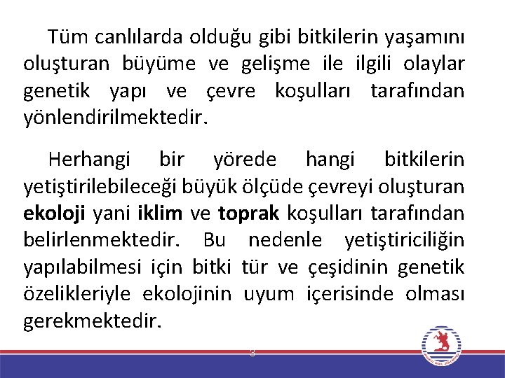 Tüm canlılarda olduğu gibi bitkilerin yaşamını oluşturan büyüme ve gelişme ilgili olaylar genetik yapı