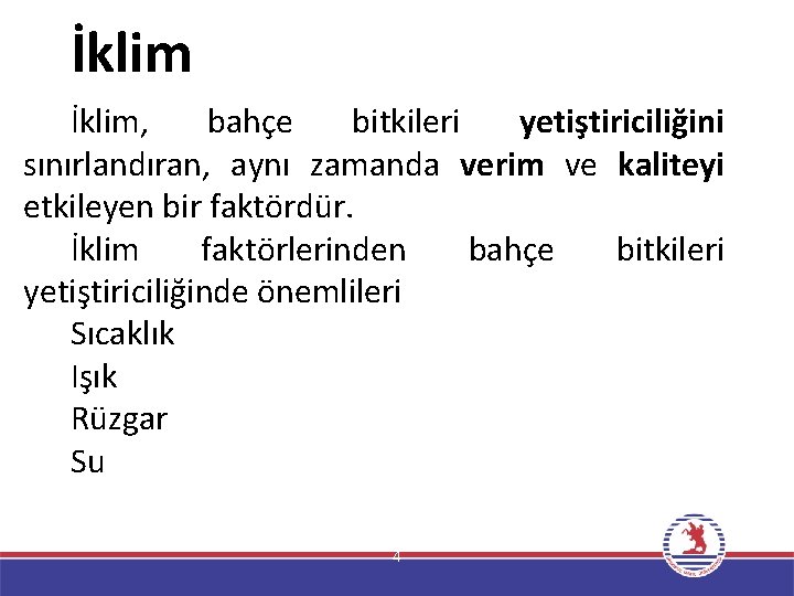 İklim, bahçe bitkileri yetiştiriciliğini sınırlandıran, aynı zamanda verim ve kaliteyi etkileyen bir faktördür. İklim