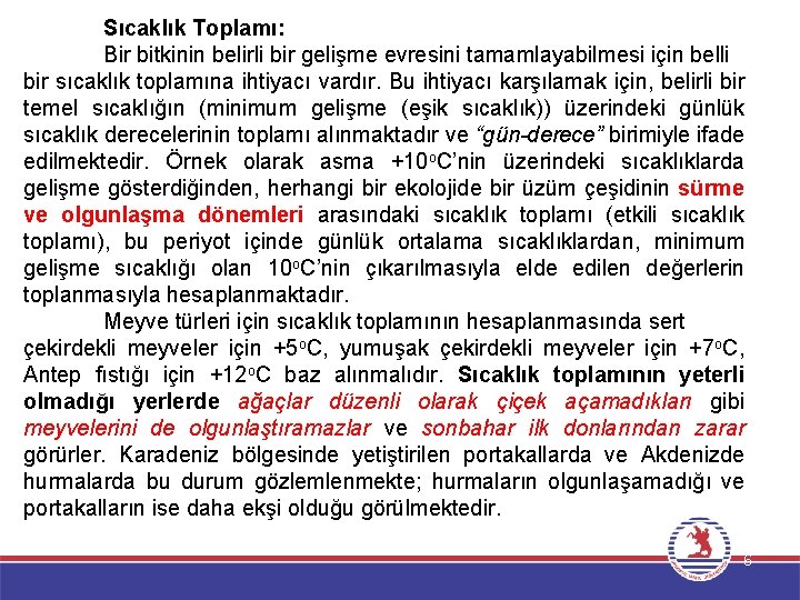 Sıcaklık Toplamı: Bir bitkinin belirli bir gelişme evresini tamamlayabilmesi için belli bir sıcaklık toplamına