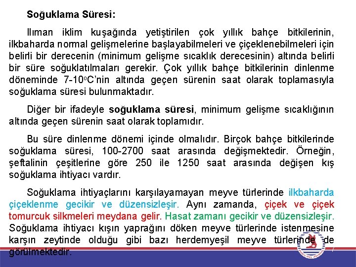 Soğuklama Süresi: Ilıman iklim kuşağında yetiştirilen çok yıllık bahçe bitkilerinin, ilkbaharda normal gelişmelerine başlayabilmeleri