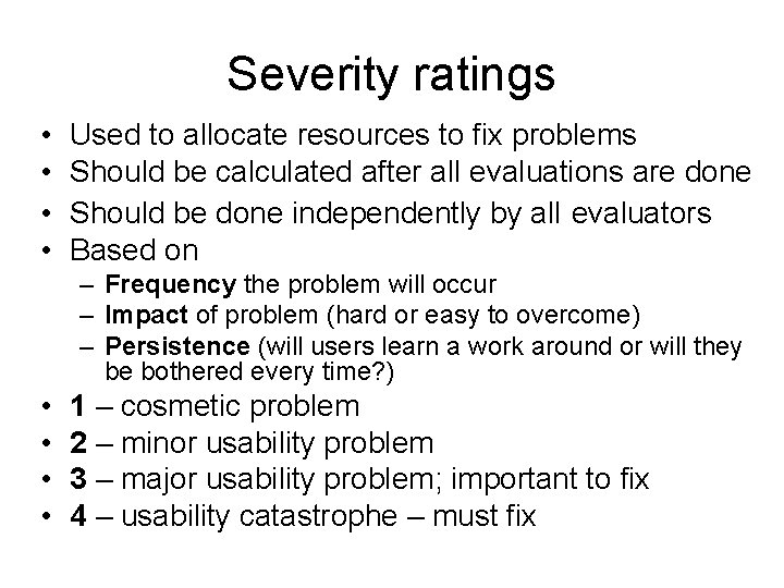 Severity ratings • • Used to allocate resources to fix problems Should be calculated