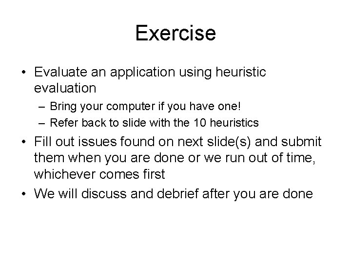 Exercise • Evaluate an application using heuristic evaluation – Bring your computer if you