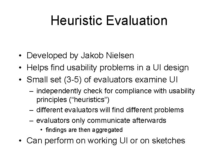 Heuristic Evaluation • Developed by Jakob Nielsen • Helps find usability problems in a