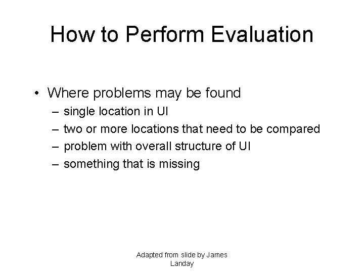 How to Perform Evaluation • Where problems may be found – – single location