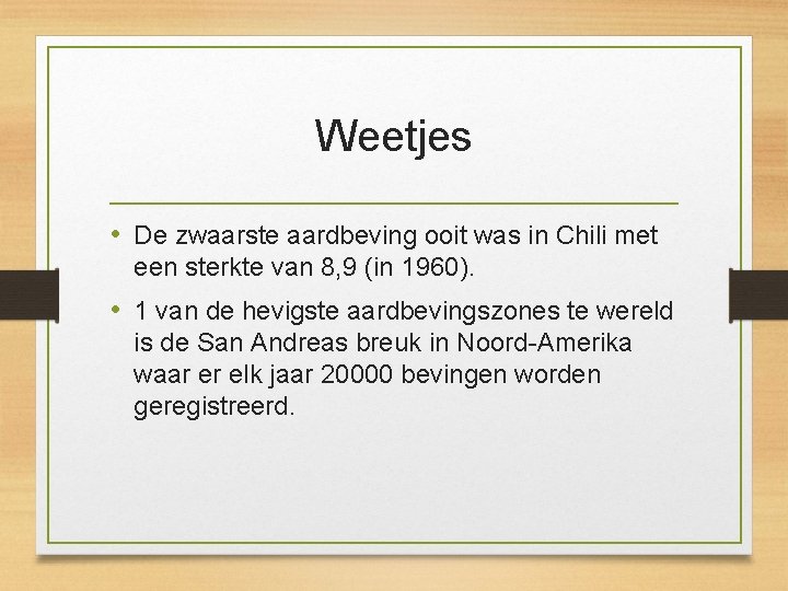 Weetjes • De zwaarste aardbeving ooit was in Chili met een sterkte van 8,