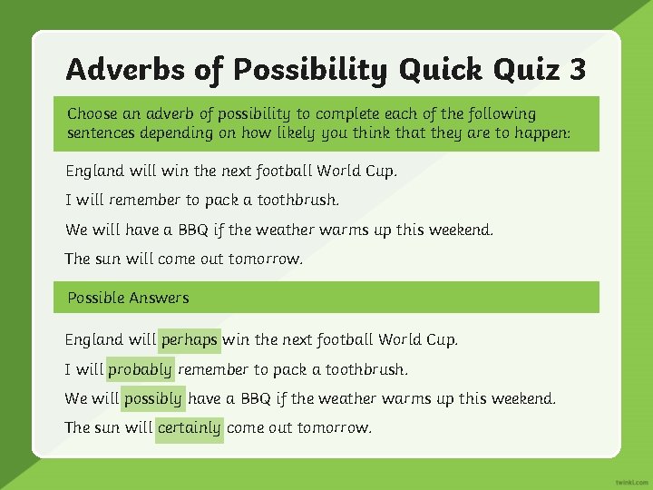 Adverbs of Possibility Quick Quiz 3 Choose an adverb of possibility to complete each