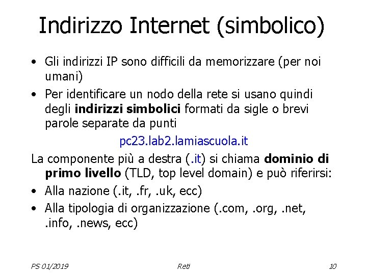 Indirizzo Internet (simbolico) • Gli indirizzi IP sono difficili da memorizzare (per noi umani)