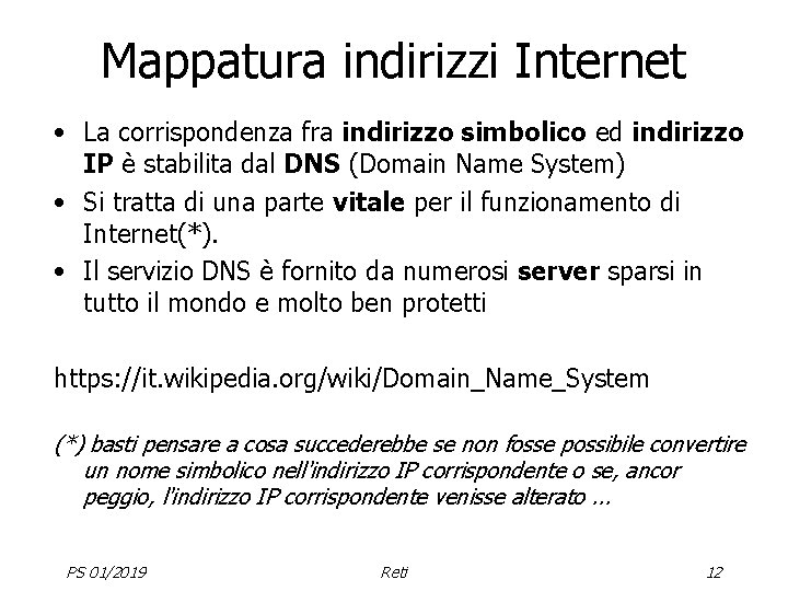 Mappatura indirizzi Internet • La corrispondenza fra indirizzo simbolico ed indirizzo IP è stabilita