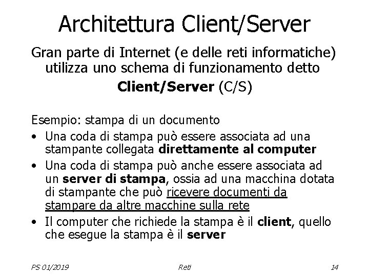 Architettura Client/Server Gran parte di Internet (e delle reti informatiche) utilizza uno schema di