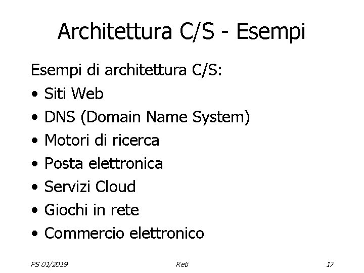 Architettura C/S - Esempi di architettura C/S: • Siti Web • DNS (Domain Name