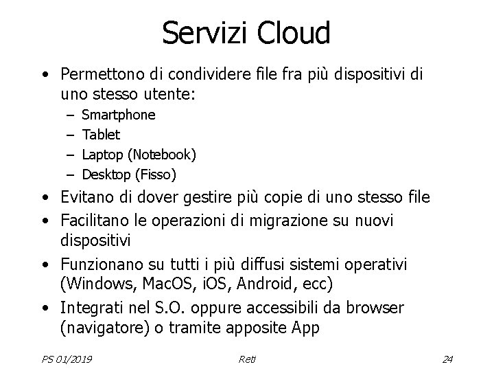 Servizi Cloud • Permettono di condividere file fra più dispositivi di uno stesso utente: