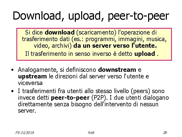 Download, upload, peer-to-peer Si dice download (scaricamento) l'operazione di trasferimento dati (es. : programmi,