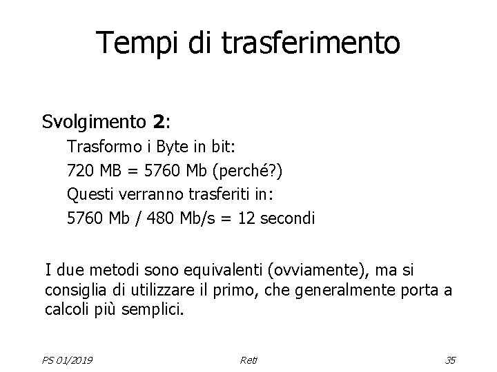 Tempi di trasferimento Svolgimento 2: Trasformo i Byte in bit: 720 MB = 5760