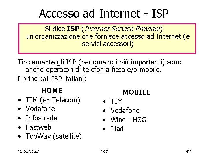 Accesso ad Internet - ISP Si dice ISP (Internet Service Provider) un'organizzazione che fornisce