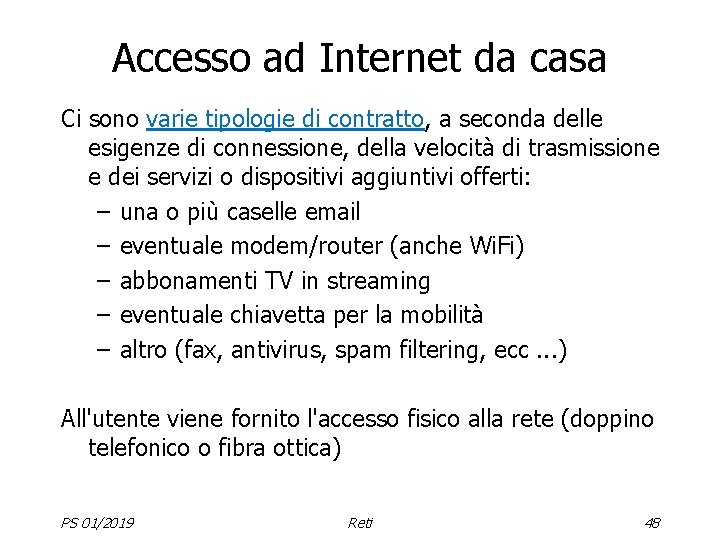 Accesso ad Internet da casa Ci sono varie tipologie di contratto, a seconda delle