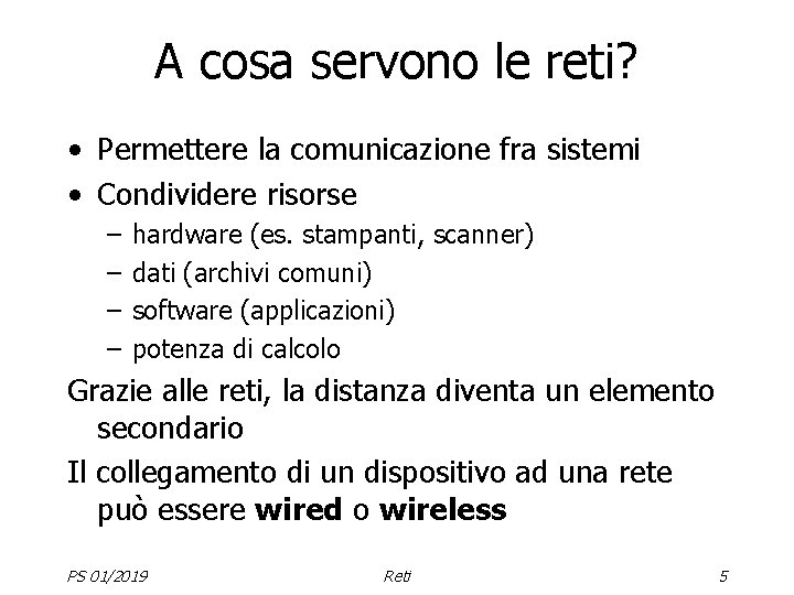 A cosa servono le reti? • Permettere la comunicazione fra sistemi • Condividere risorse