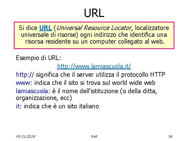 URL Si dice URL (Universal Resource Locator, localizzatore universale di risorse) ogni indirizzo che