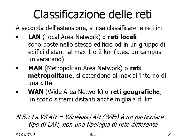 Classificazione delle reti A seconda dell'estensione, si usa classificare le reti in: • LAN