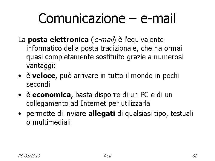 Comunicazione – e-mail La posta elettronica (e-mail) è l'equivalente informatico della posta tradizionale, che