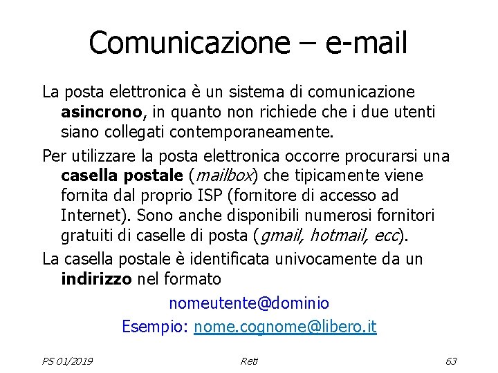 Comunicazione – e-mail La posta elettronica è un sistema di comunicazione asincrono, in quanto