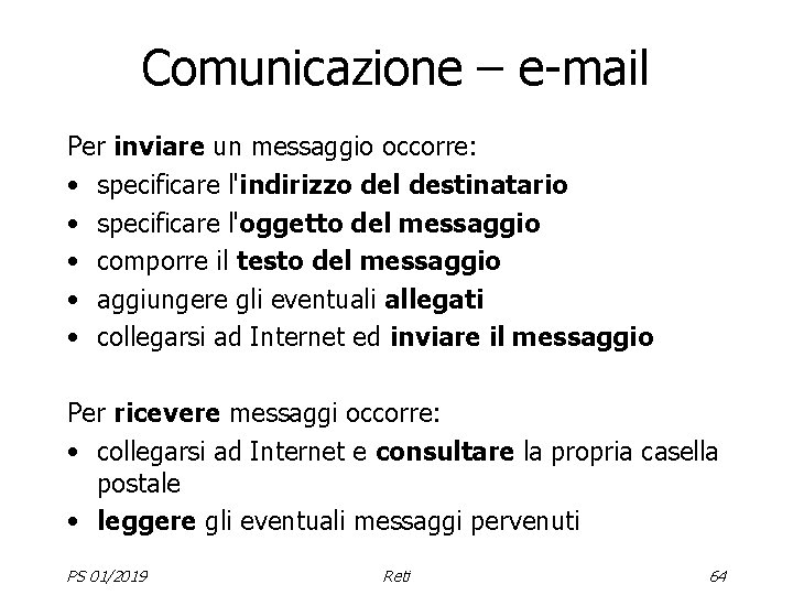 Comunicazione – e-mail Per inviare un messaggio occorre: • specificare l'indirizzo del destinatario •