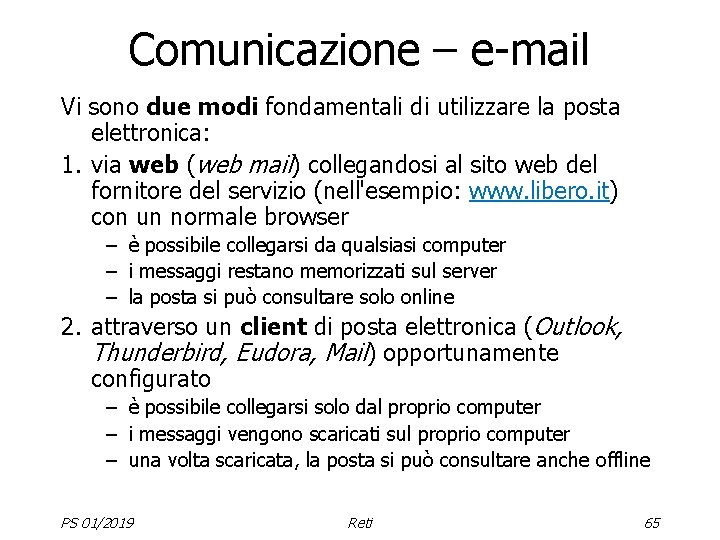 Comunicazione – e-mail Vi sono due modi fondamentali di utilizzare la posta elettronica: 1.