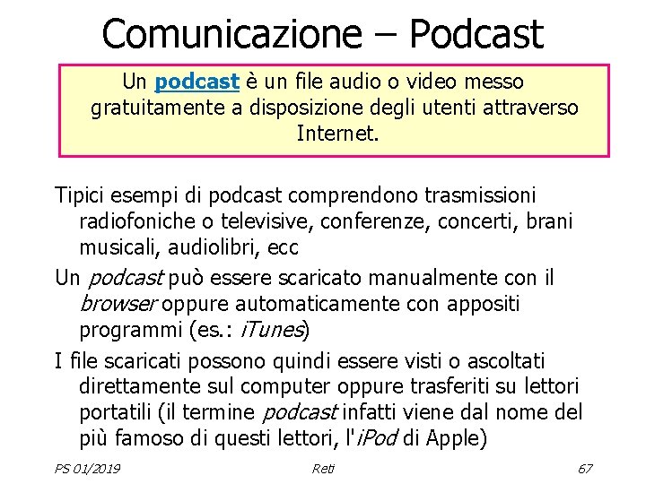 Comunicazione – Podcast Un podcast è un file audio o video messo gratuitamente a