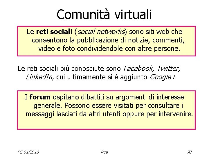 Comunità virtuali Le reti sociali (social networks) sono siti web che consentono la pubblicazione
