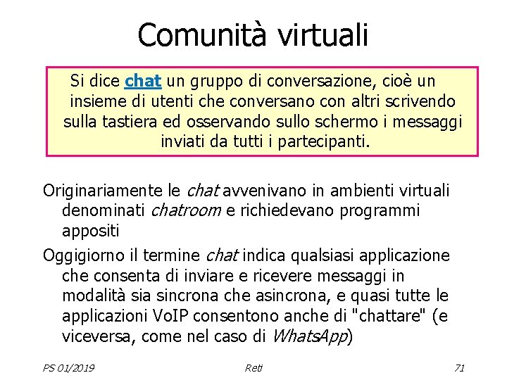 Comunità virtuali Si dice chat un gruppo di conversazione, cioè un insieme di utenti