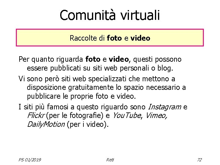 Comunità virtuali Raccolte di foto e video Per quanto riguarda foto e video, questi