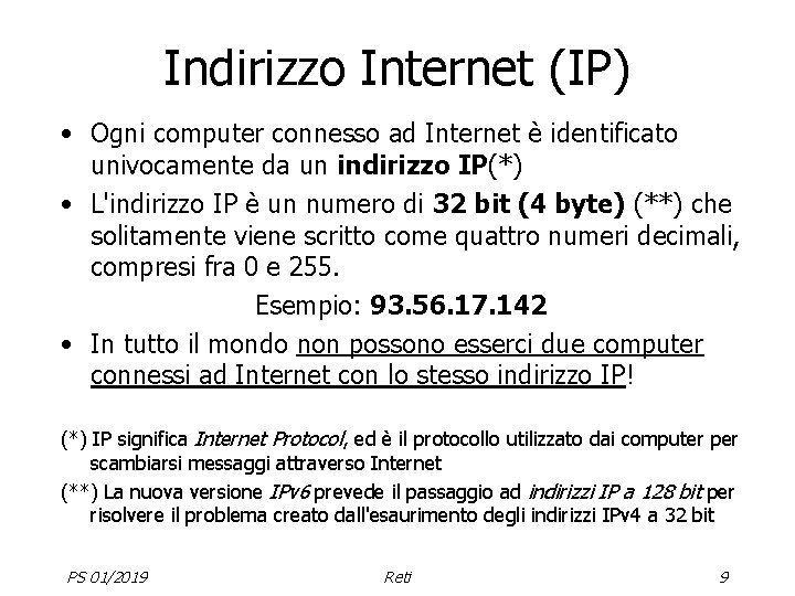 Indirizzo Internet (IP) • Ogni computer connesso ad Internet è identificato univocamente da un