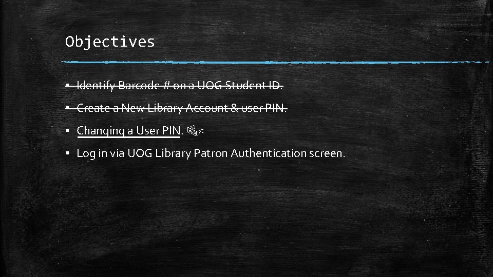 Objectives ▪ Identify Barcode # on a UOG Student ID. ▪ Create a New