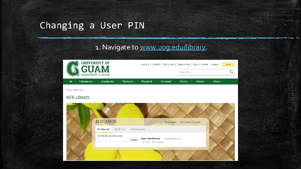 Changing a User PIN 1. Navigate to www. uog. edu/library. 