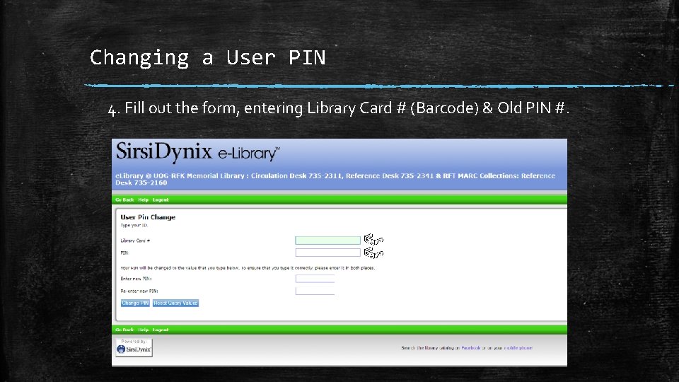 Changing a User PIN 4. Fill out the form, entering Library Card # (Barcode)