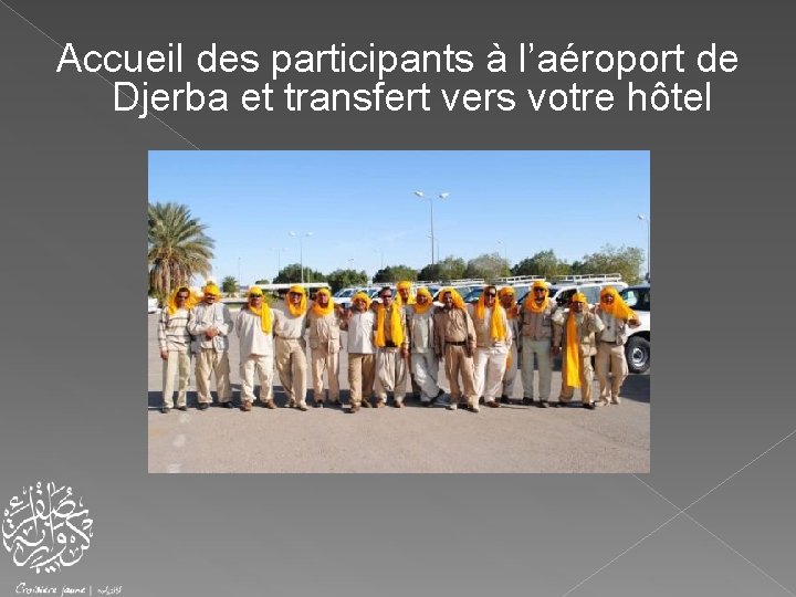 Accueil des participants à l’aéroport de Djerba et transfert vers votre hôtel 