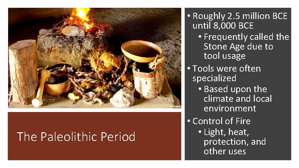 The Paleolithic Period • Roughly 2. 5 million BCE until 8, 000 BCE •