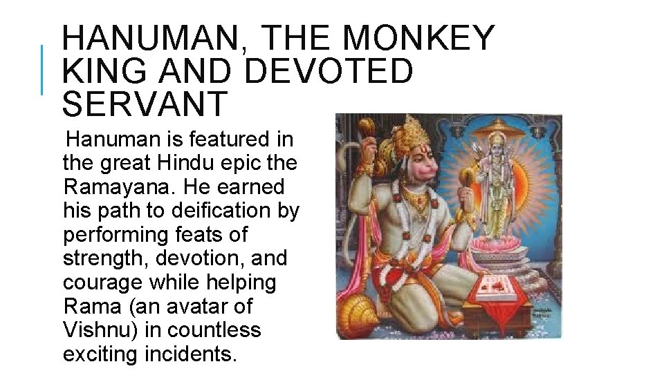HANUMAN, THE MONKEY KING AND DEVOTED SERVANT Hanuman is featured in the great Hindu