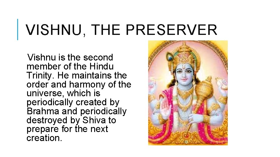 VISHNU, THE PRESERVER Vishnu is the second member of the Hindu Trinity. He maintains