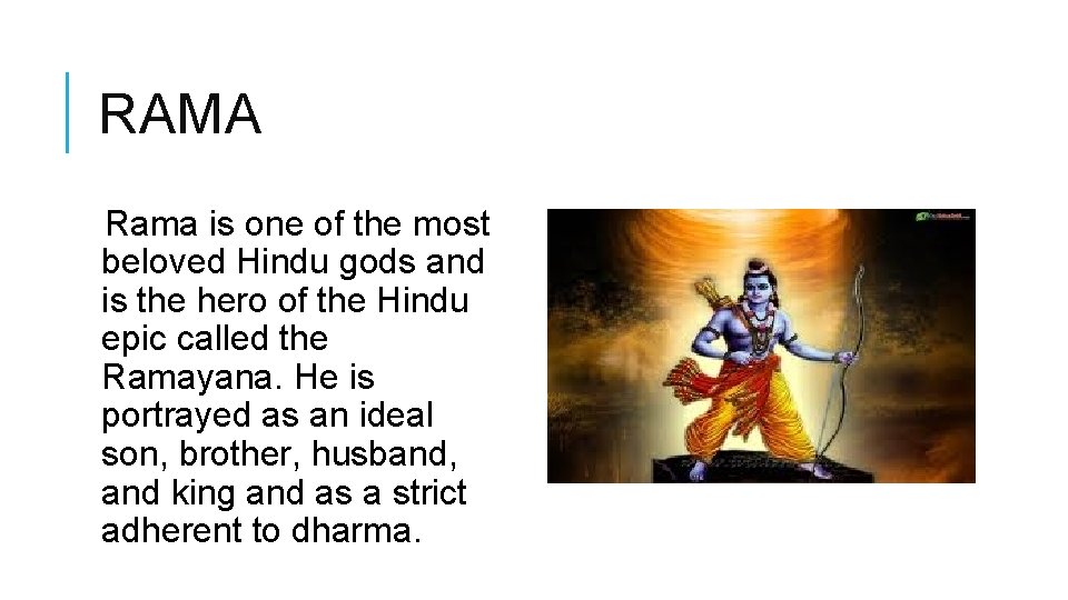 RAMA Rama is one of the most beloved Hindu gods and is the hero