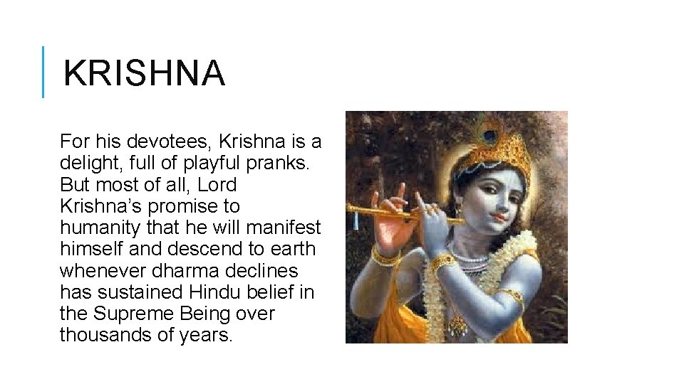 KRISHNA For his devotees, Krishna is a delight, full of playful pranks. But most
