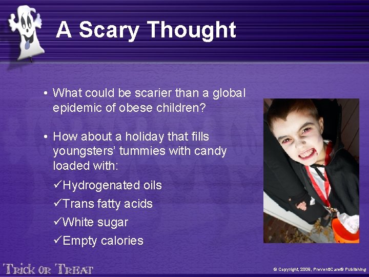 A Scary Thought • What could be scarier than a global epidemic of obese