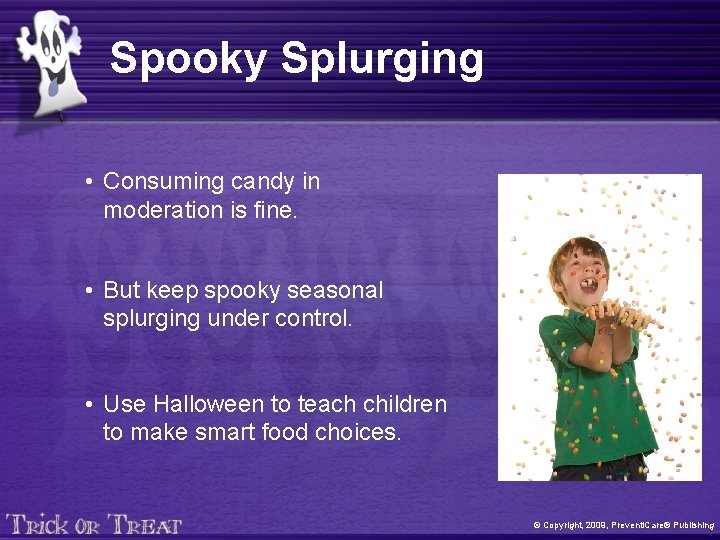 Spooky Splurging • Consuming candy in moderation is fine. • But keep spooky seasonal