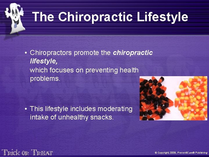 The Chiropractic Lifestyle • Chiropractors promote the chiropractic lifestyle, which focuses on preventing health